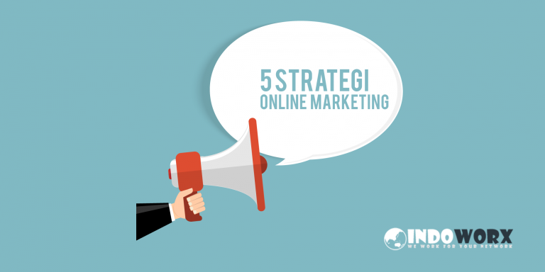 5 Strategi Online Marketing Yang Akan Membuat Bisnis Anda Berkembang Pesat